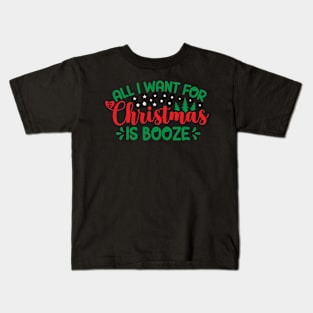 All I Want For Christmas Is Booze Kids T-Shirt